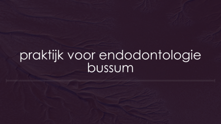 Praktijk voor Endodontologie Bussum